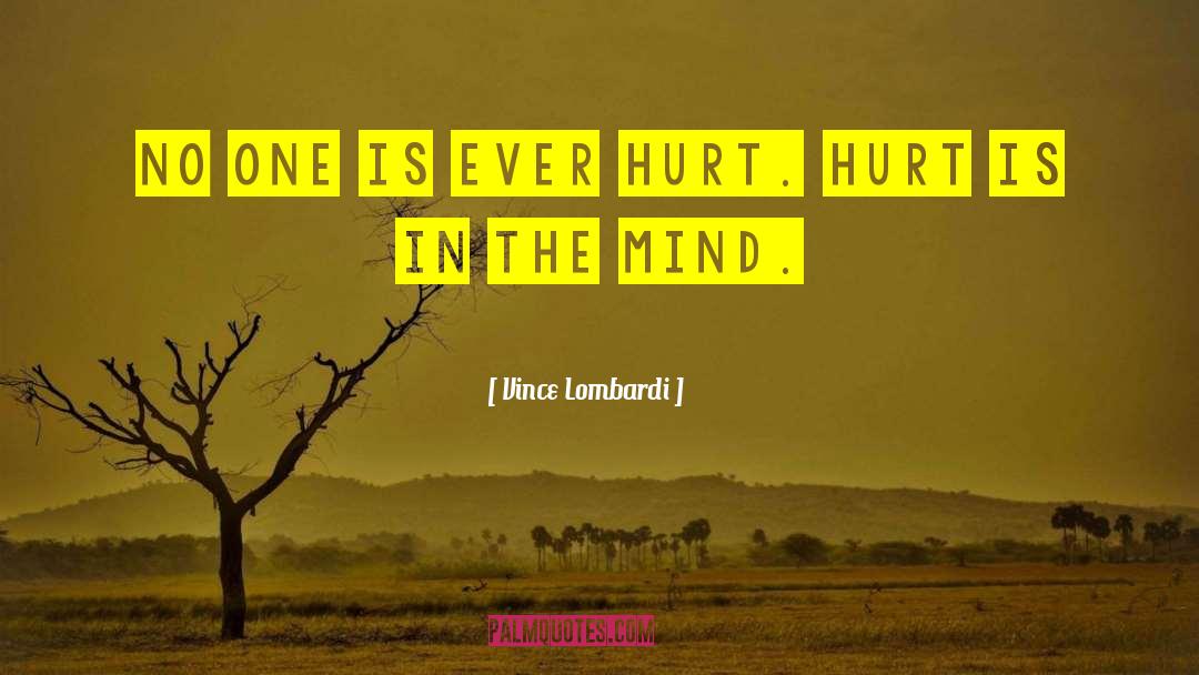 Vince Lombardi Quotes: No one is ever hurt.