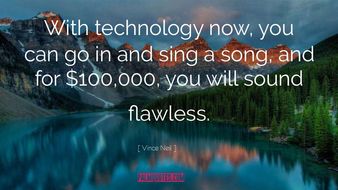 Vince Neil Quotes: With technology now, you can