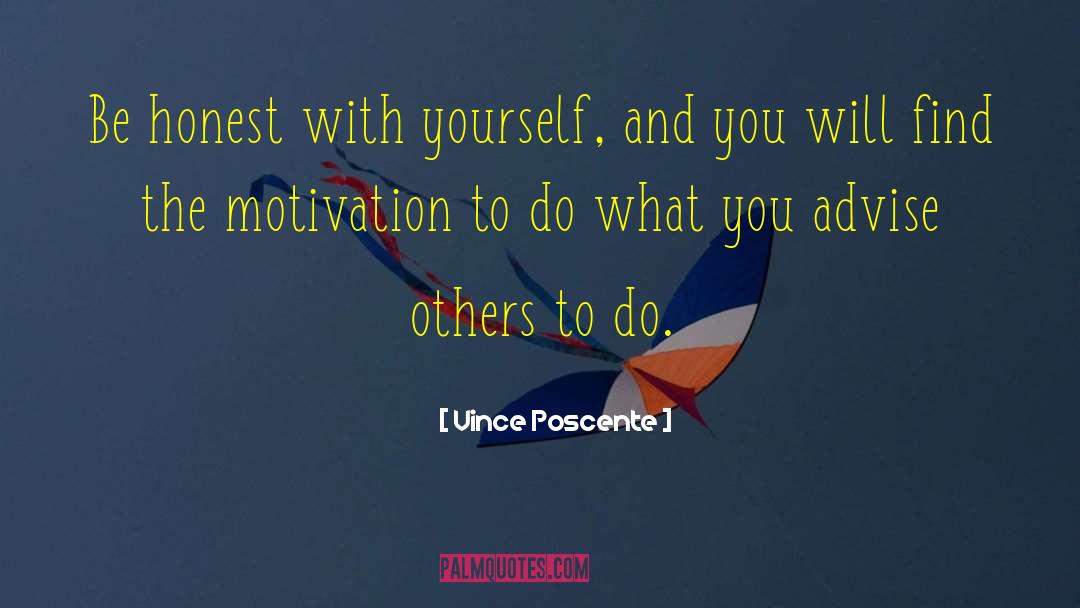 Vince Poscente Quotes: Be honest with yourself, and