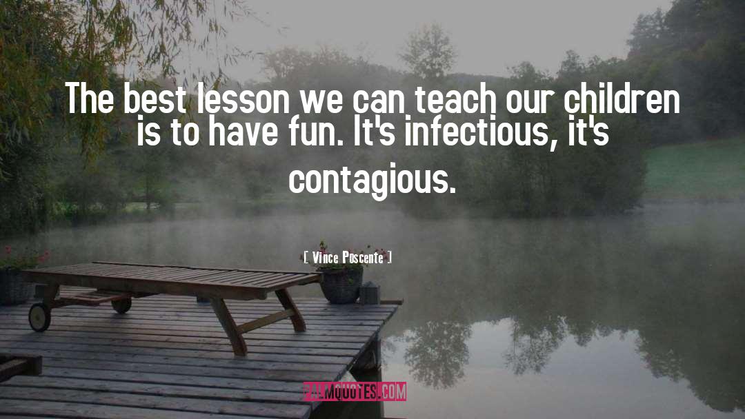 Vince Poscente Quotes: The best lesson we can
