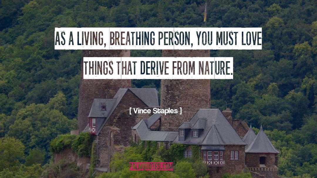 Vince Staples Quotes: As a living, breathing person,