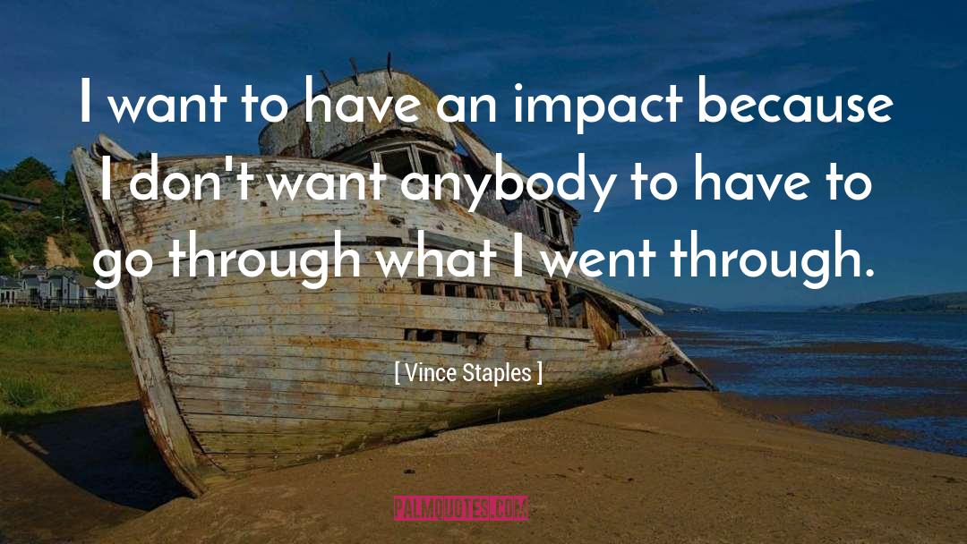 Vince Staples Quotes: I want to have an