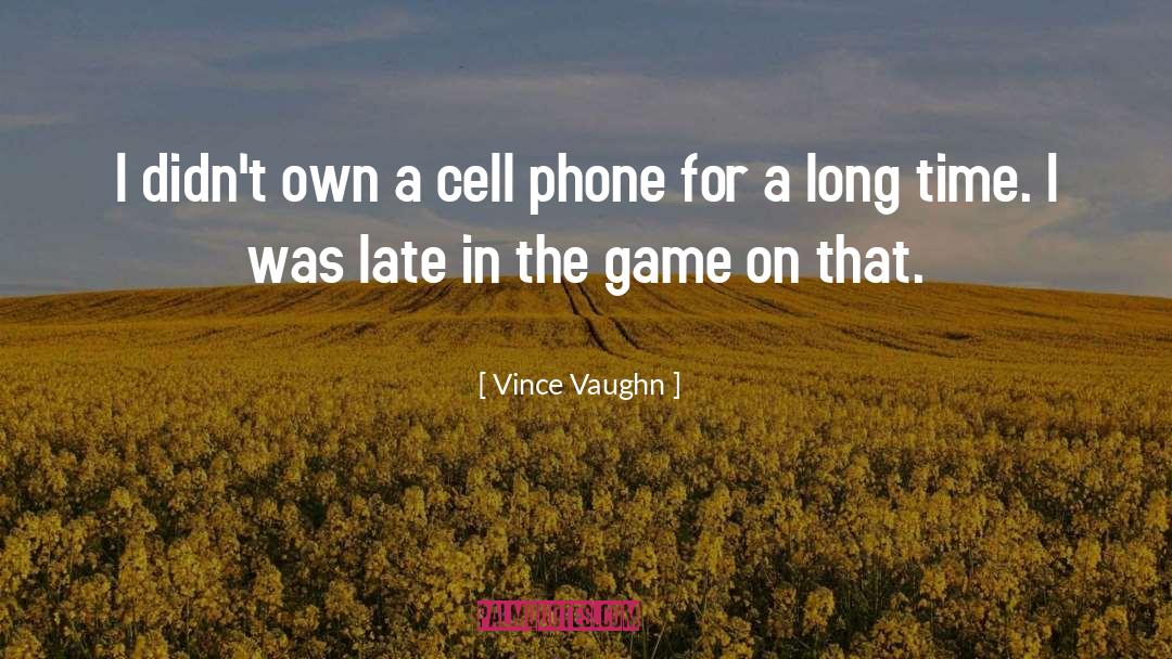 Vince Vaughn Quotes: I didn't own a cell