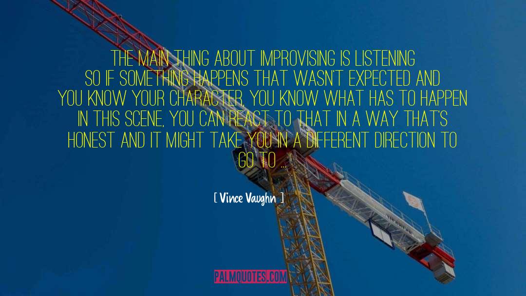 Vince Vaughn Quotes: The main thing about improvising