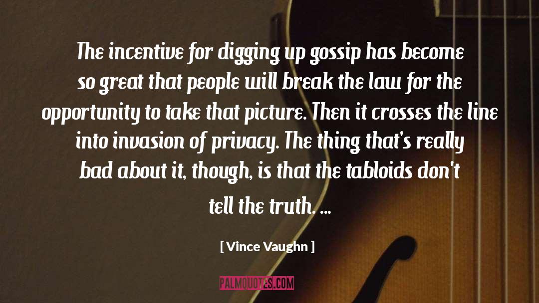 Vince Vaughn Quotes: The incentive for digging up