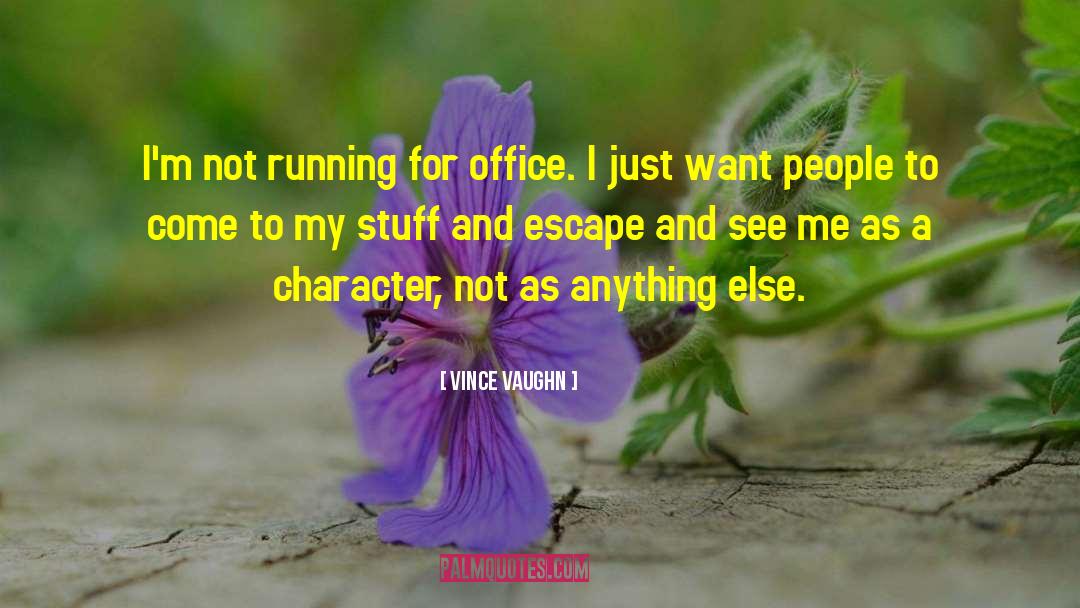 Vince Vaughn Quotes: I'm not running for office.