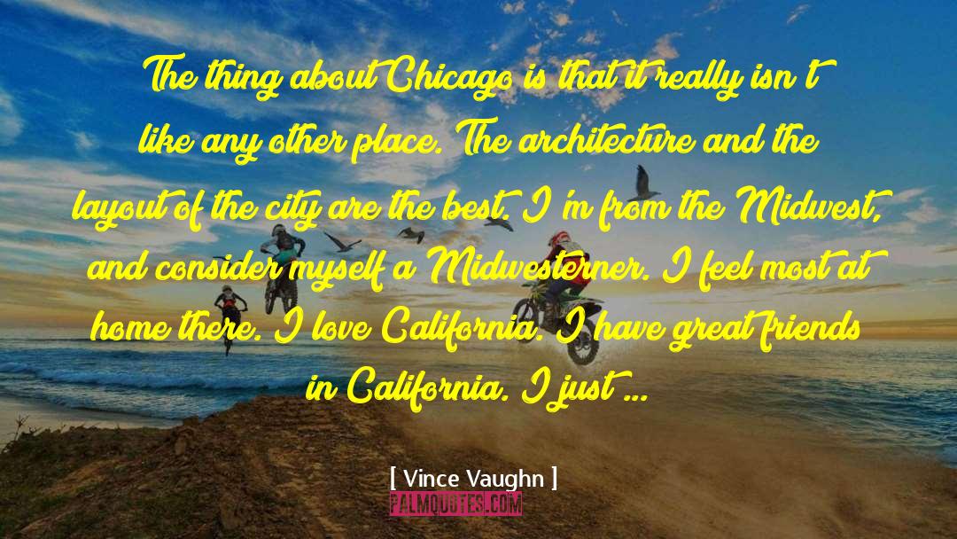 Vince Vaughn Quotes: The thing about Chicago is