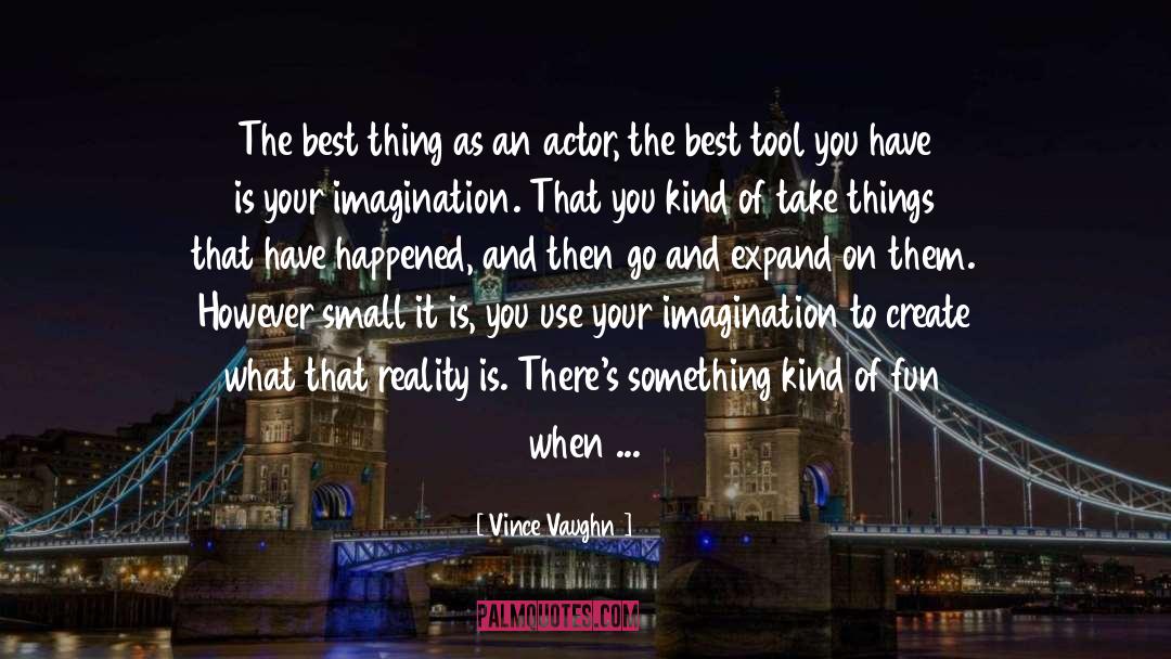 Vince Vaughn Quotes: The best thing as an