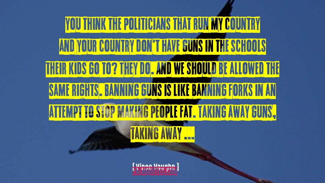 Vince Vaughn Quotes: You think the politicians that