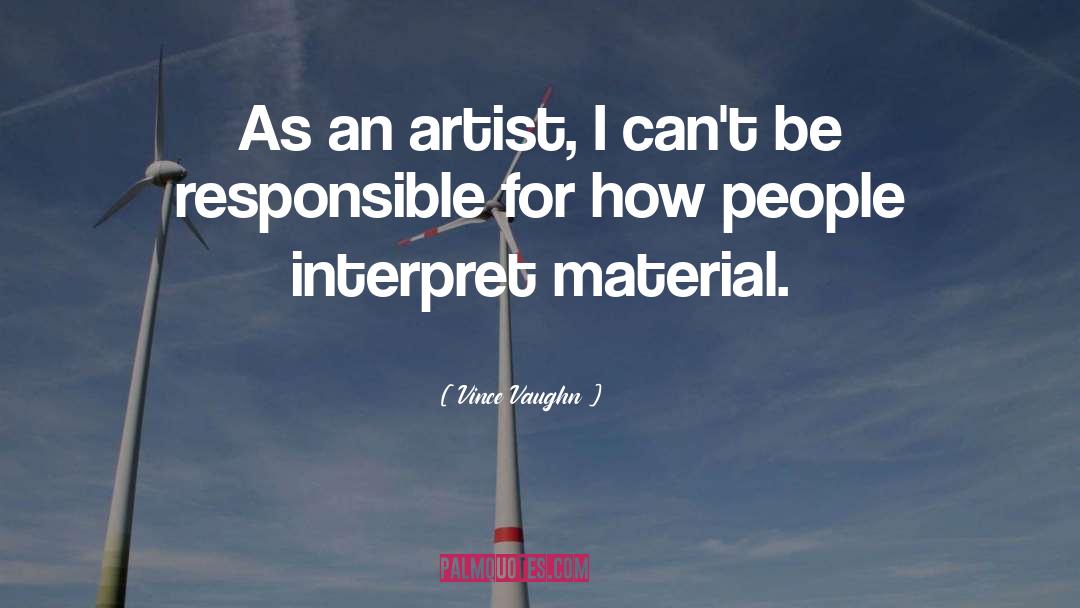 Vince Vaughn Quotes: As an artist, I can't