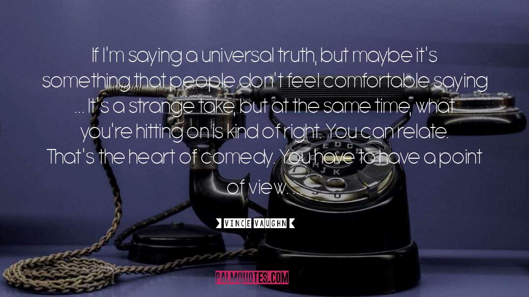 Vince Vaughn Quotes: If I'm saying a universal