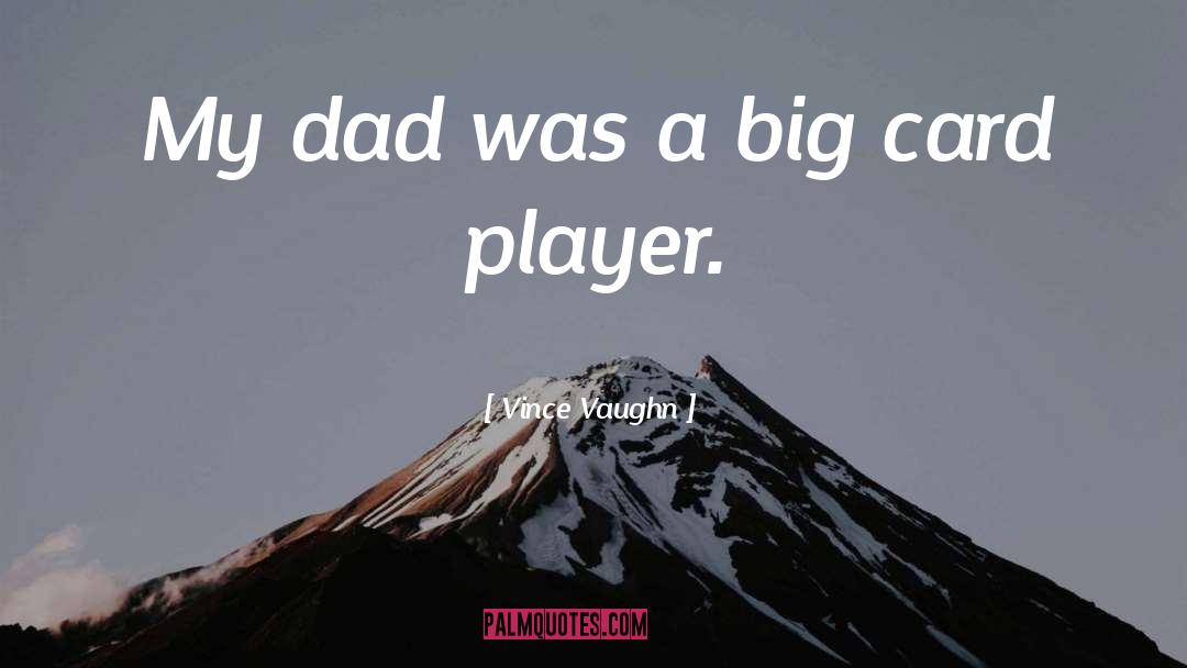 Vince Vaughn Quotes: My dad was a big