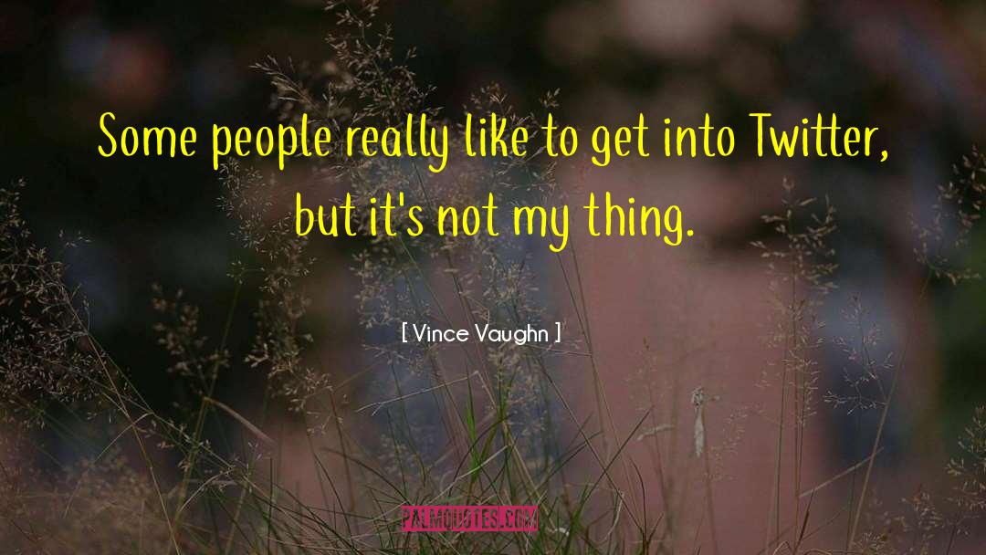 Vince Vaughn Quotes: Some people really like to