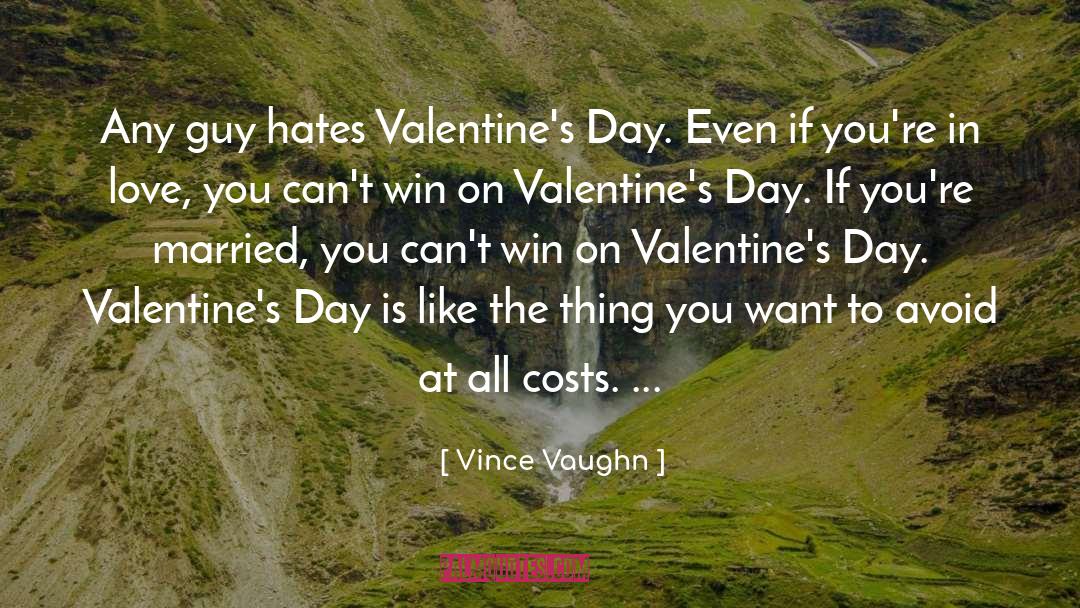 Vince Vaughn Quotes: Any guy hates Valentine's Day.