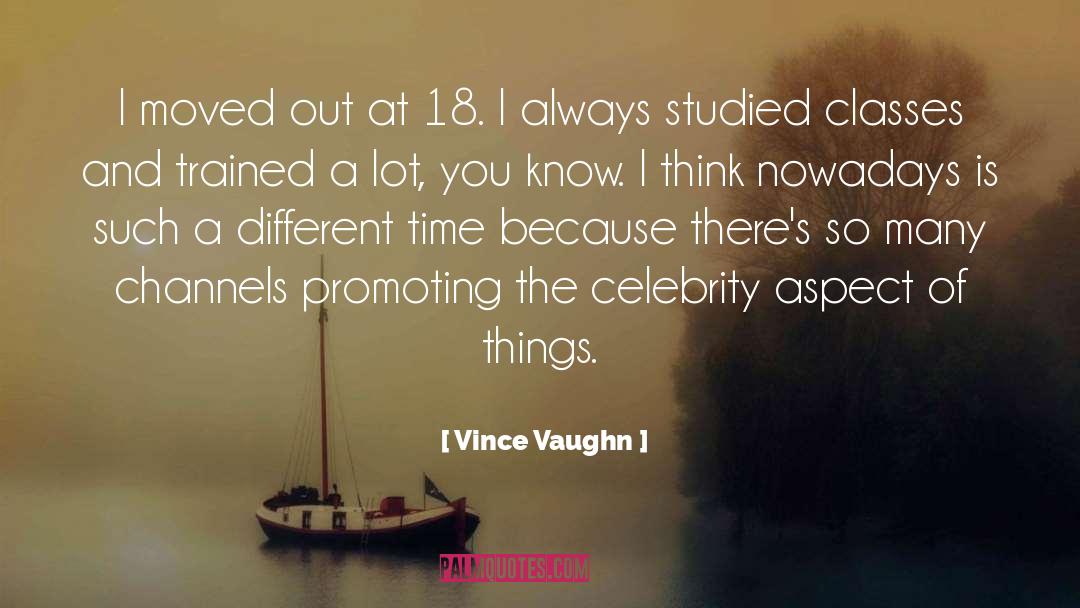 Vince Vaughn Quotes: I moved out at 18.
