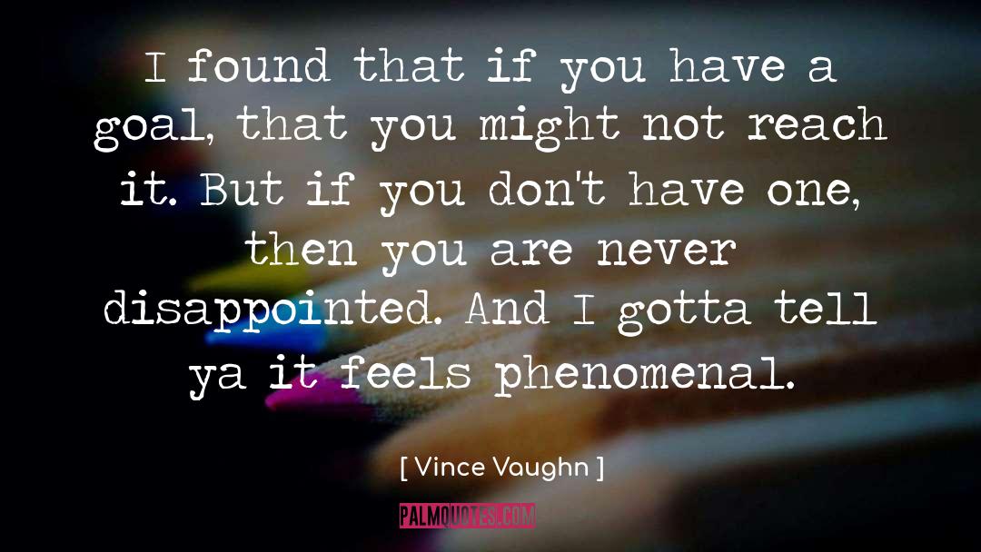 Vince Vaughn Quotes: I found that if you