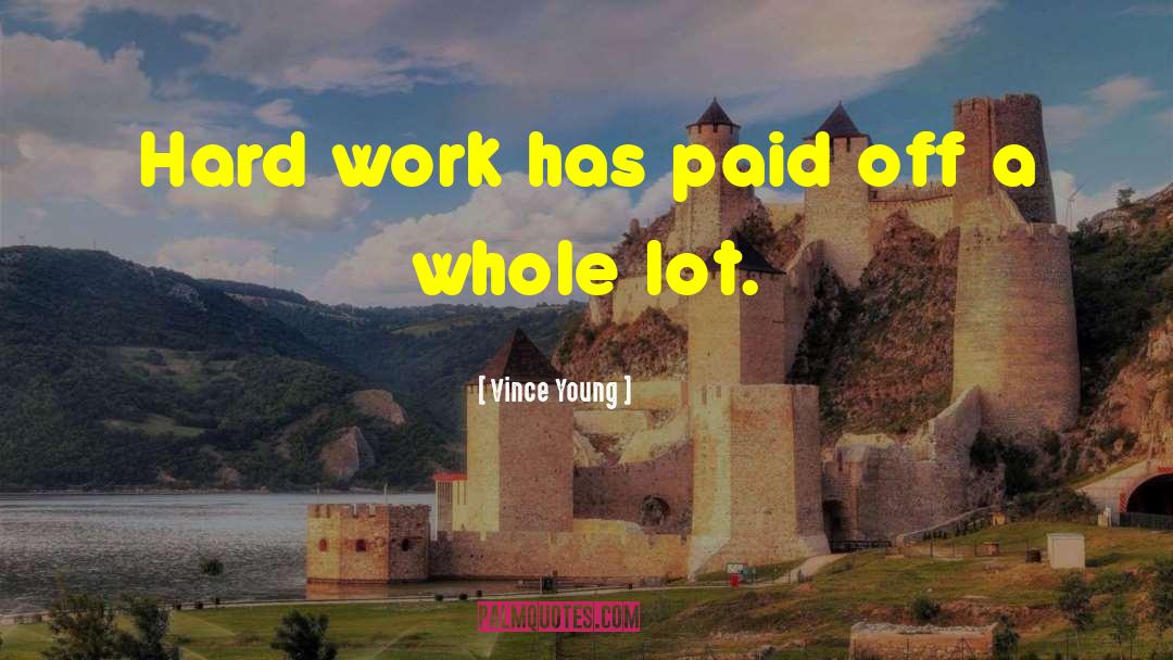 Vince Young Quotes: Hard work has paid off