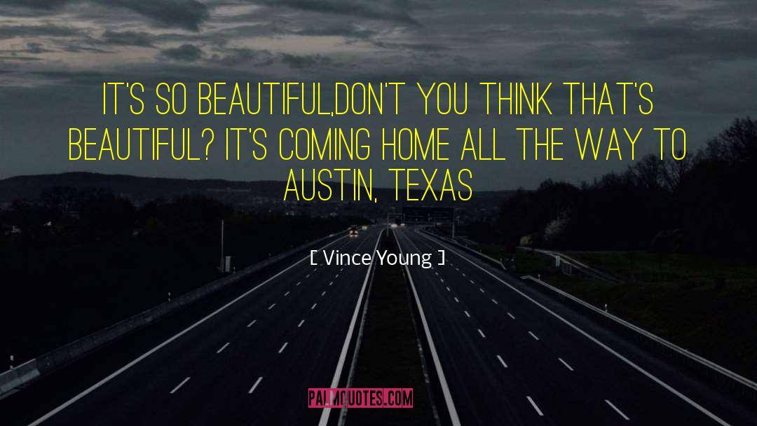 Vince Young Quotes: It's so beautiful,Don't you think