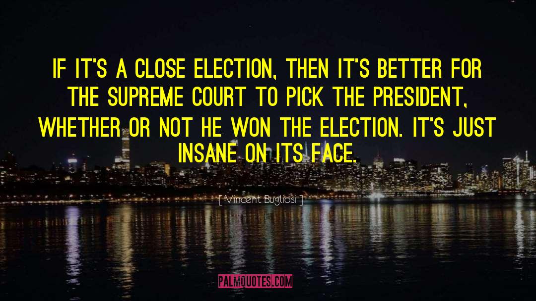 Vincent Bugliosi Quotes: If it's a close election,