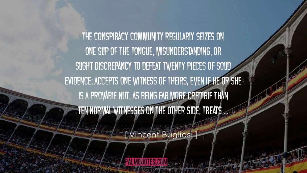 Vincent Bugliosi Quotes: The conspiracy community regularly seizes