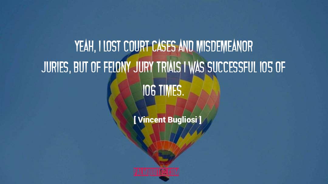 Vincent Bugliosi Quotes: Yeah, I lost court cases