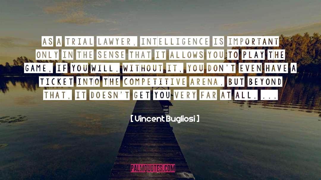 Vincent Bugliosi Quotes: As a trial lawyer, intelligence