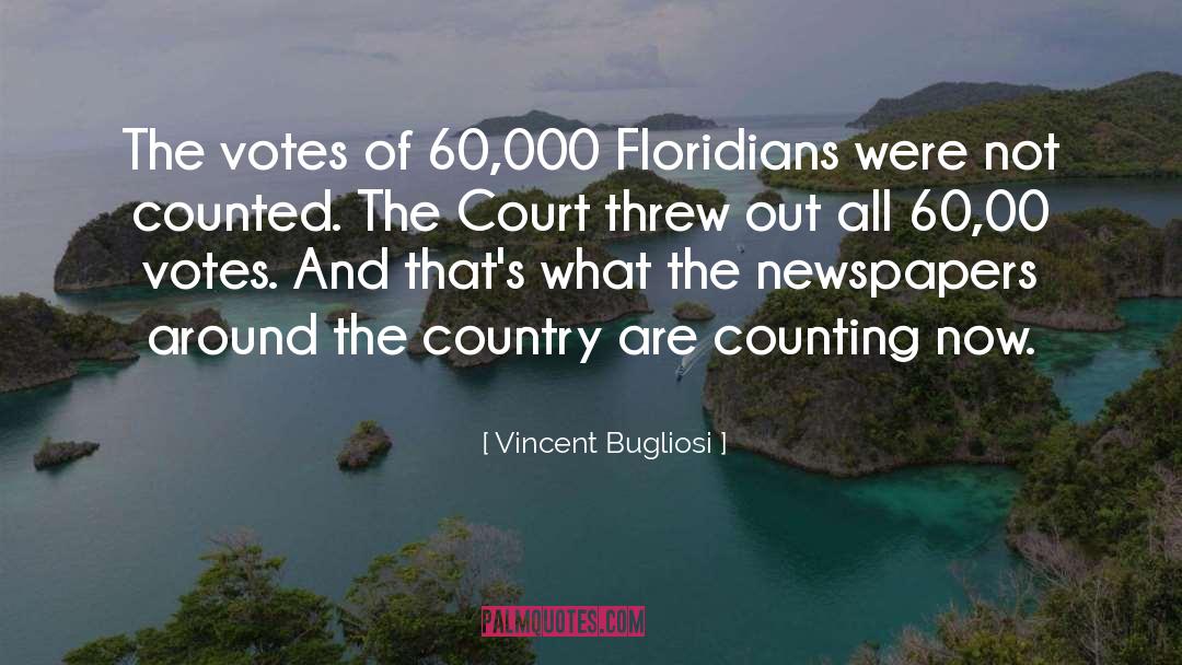 Vincent Bugliosi Quotes: The votes of 60,000 Floridians