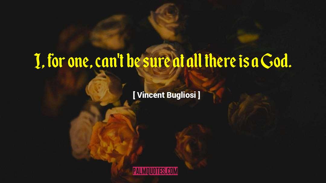 Vincent Bugliosi Quotes: I, for one, can't be