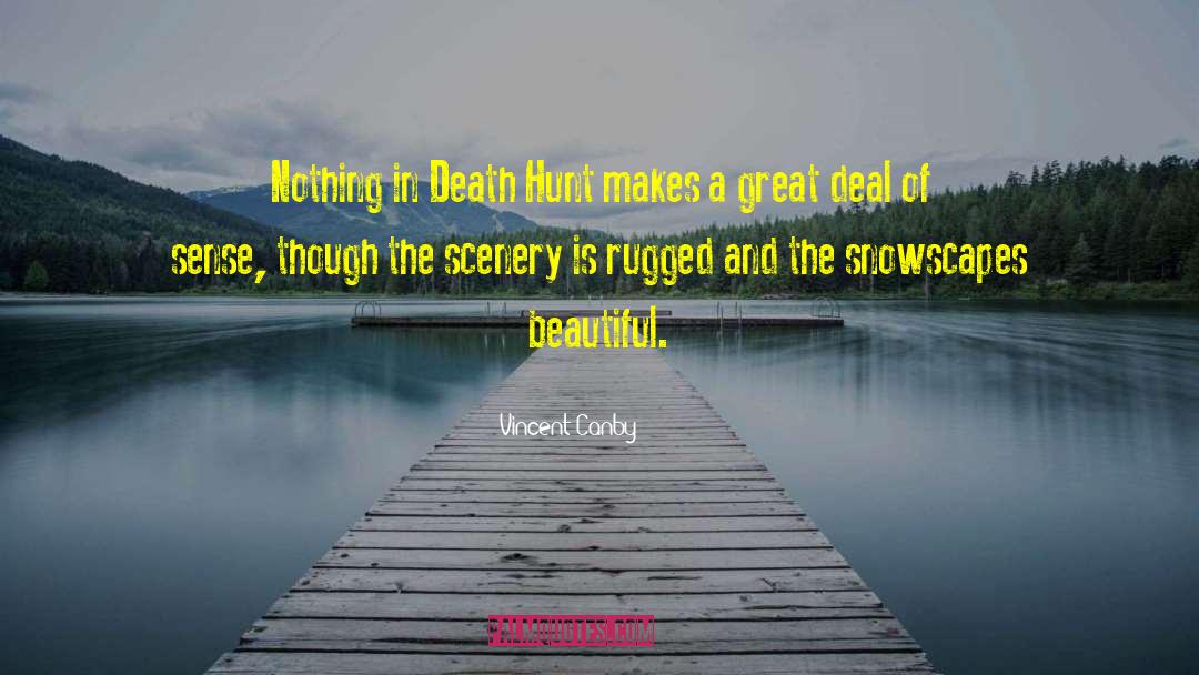 Vincent Canby Quotes: Nothing in Death Hunt makes