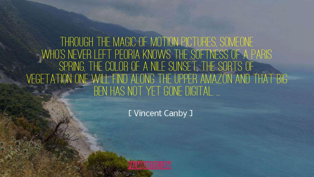 Vincent Canby Quotes: Through the magic of motion
