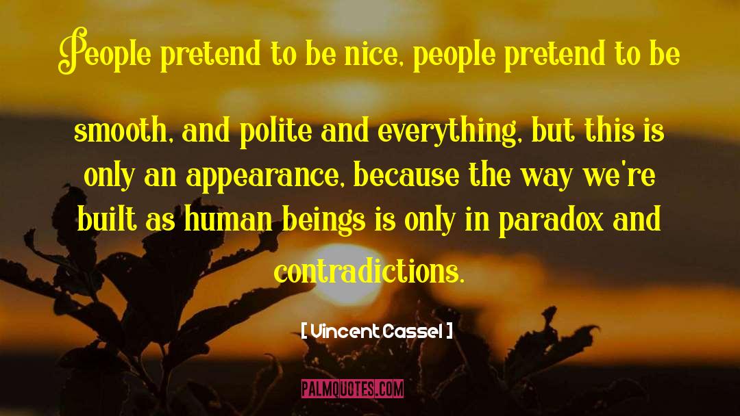 Vincent Cassel Quotes: People pretend to be nice,