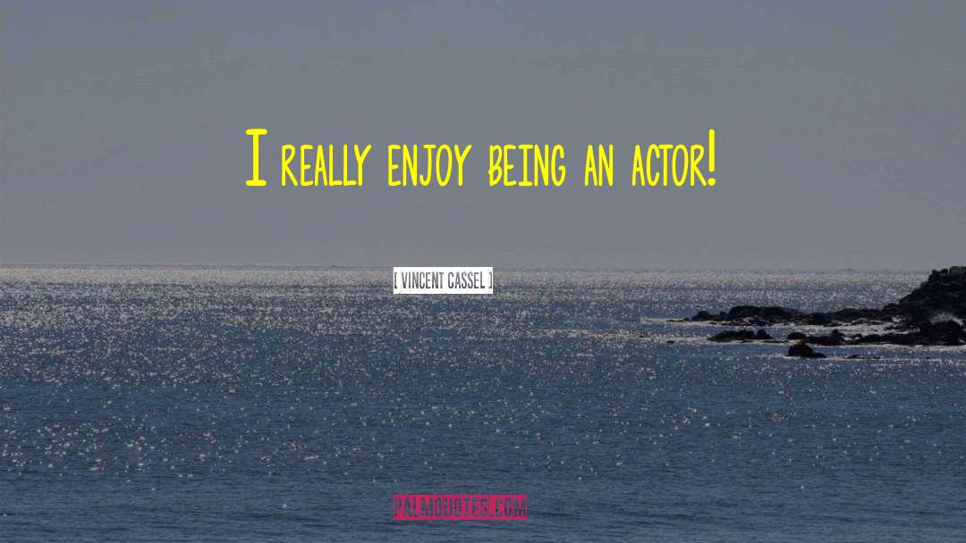 Vincent Cassel Quotes: I really enjoy being an