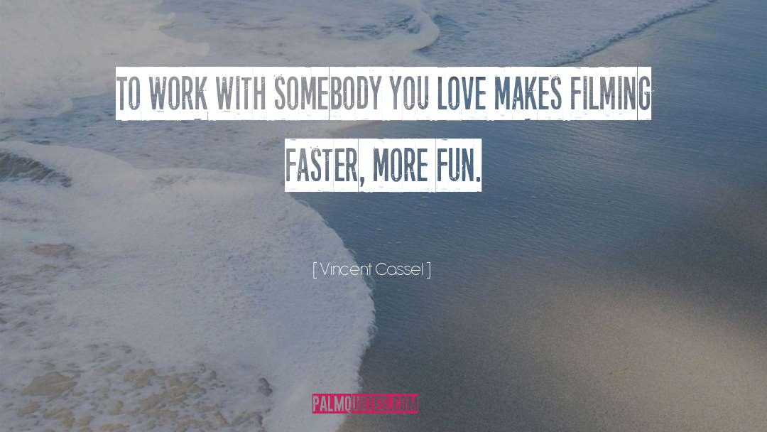 Vincent Cassel Quotes: To work with somebody you