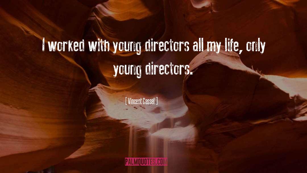 Vincent Cassel Quotes: I worked with young directors