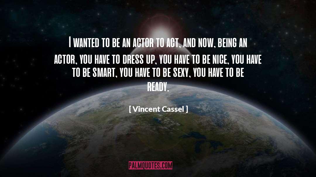 Vincent Cassel Quotes: I wanted to be an