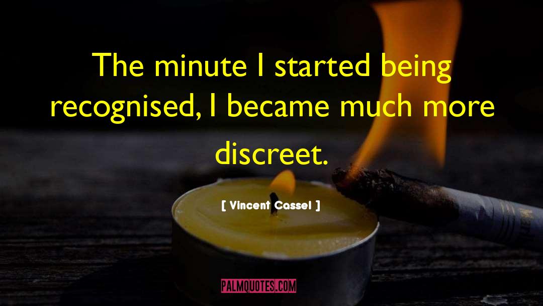 Vincent Cassel Quotes: The minute I started being