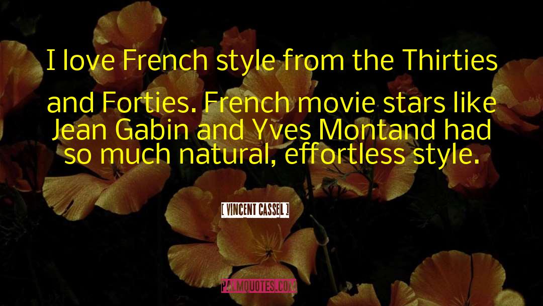 Vincent Cassel Quotes: I love French style from