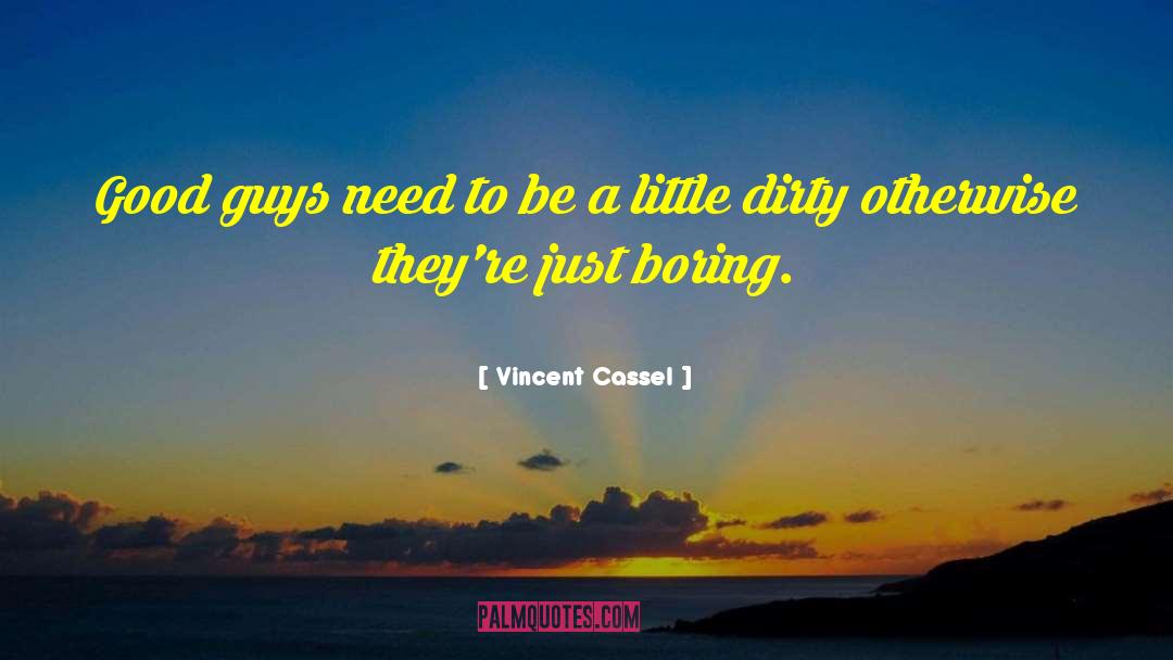 Vincent Cassel Quotes: Good guys need to be