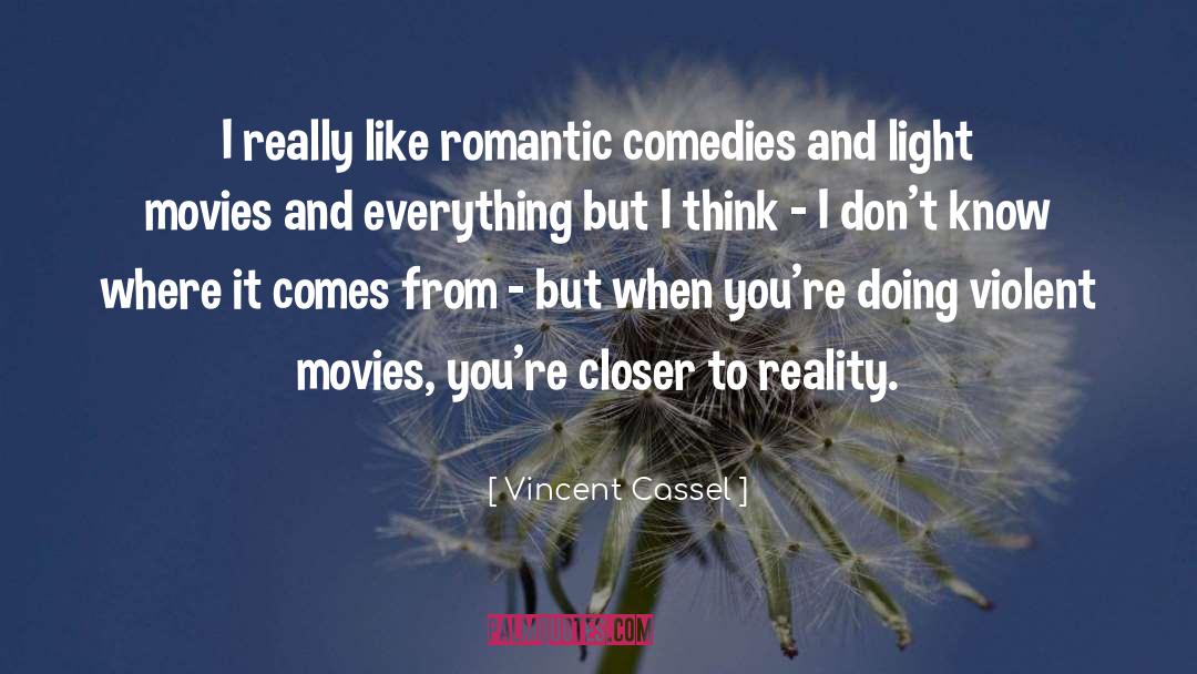 Vincent Cassel Quotes: I really like romantic comedies
