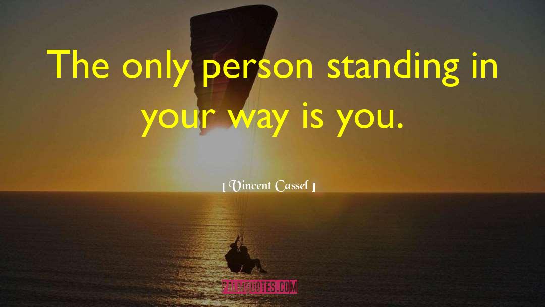Vincent Cassel Quotes: The only person standing in