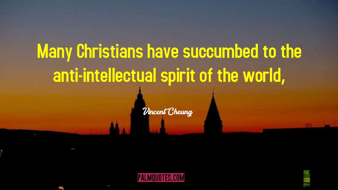 Vincent Cheung Quotes: Many Christians have succumbed to