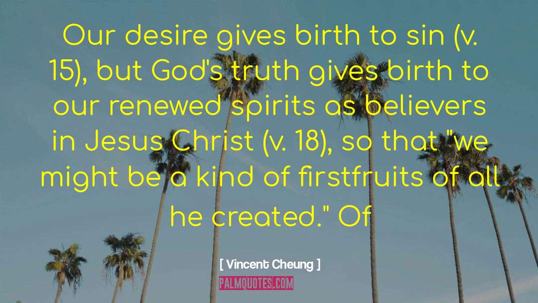 Vincent Cheung Quotes: Our desire gives birth to