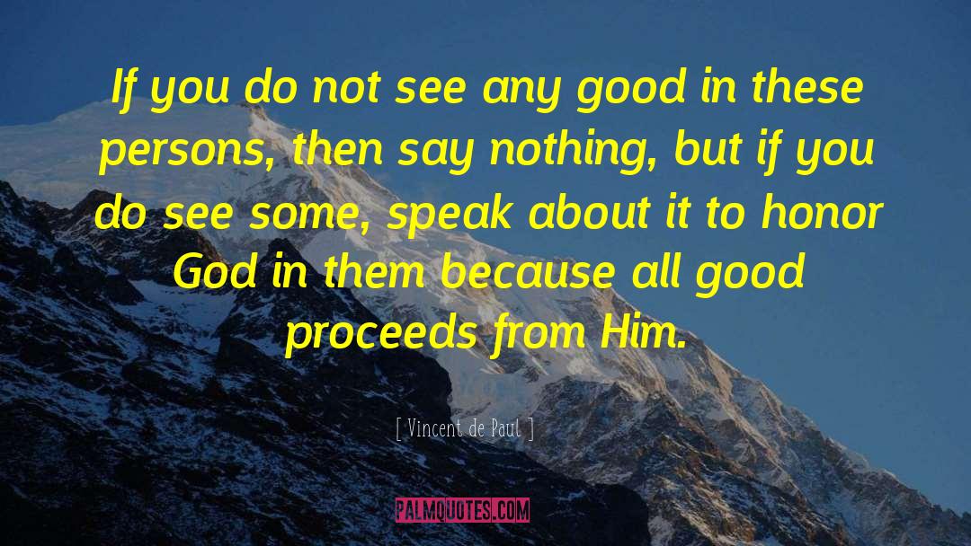 Vincent De Paul Quotes: If you do not see