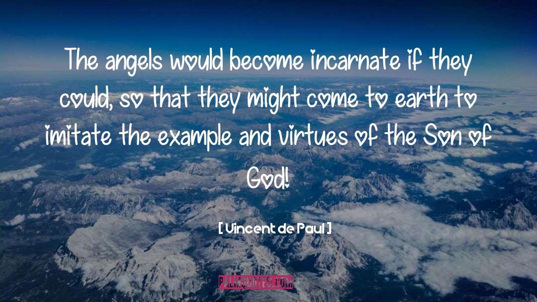 Vincent De Paul Quotes: The angels would become incarnate