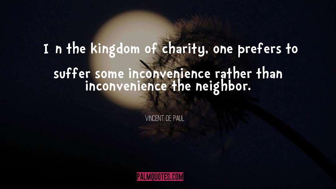 Vincent De Paul Quotes: [I]n the kingdom of charity,