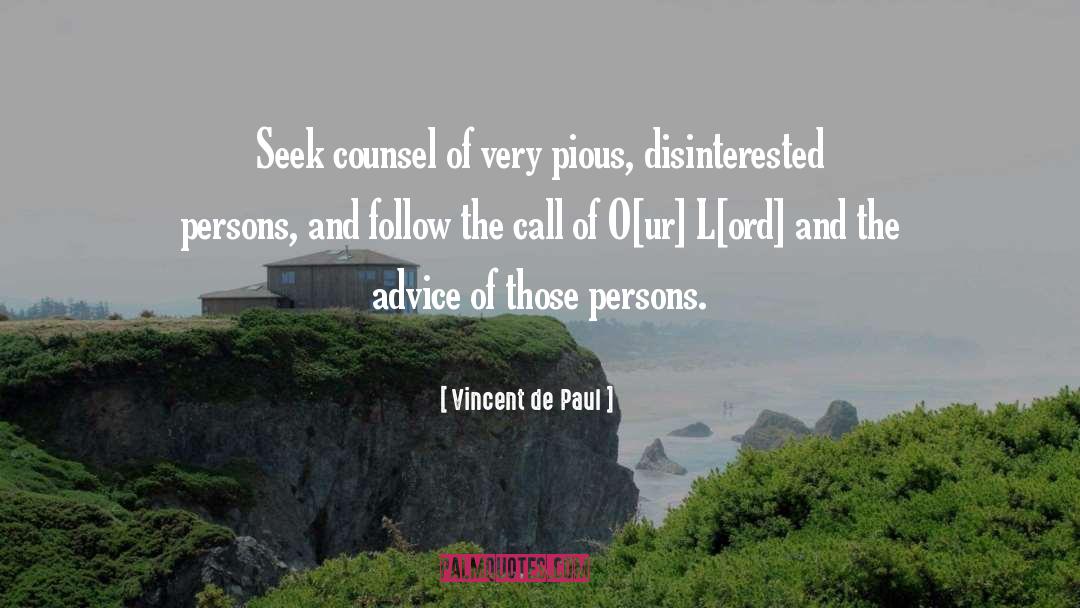 Vincent De Paul Quotes: Seek counsel of very pious,