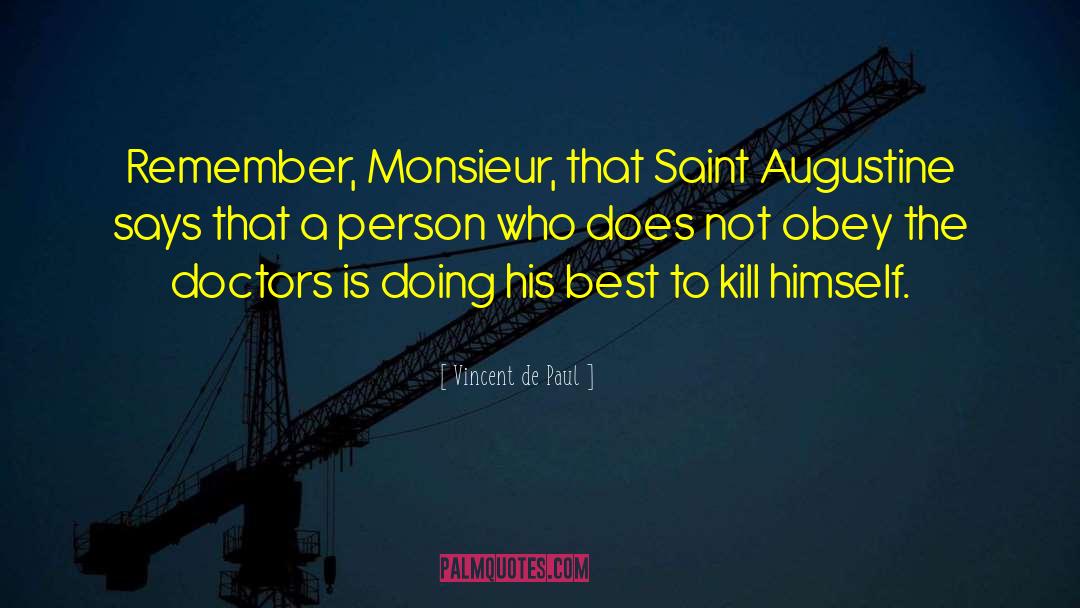 Vincent De Paul Quotes: Remember, Monsieur, that Saint Augustine