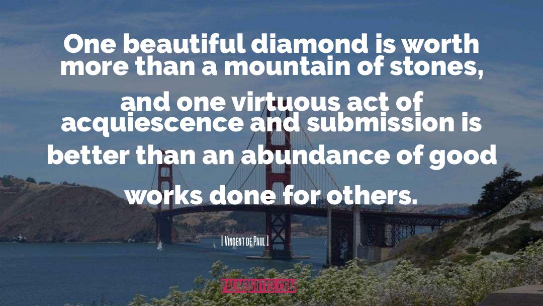 Vincent De Paul Quotes: One beautiful diamond is worth