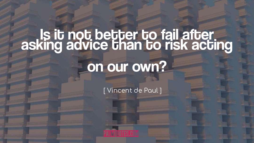 Vincent De Paul Quotes: Is it not better to