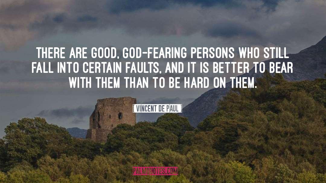 Vincent De Paul Quotes: There are good, God-fearing persons